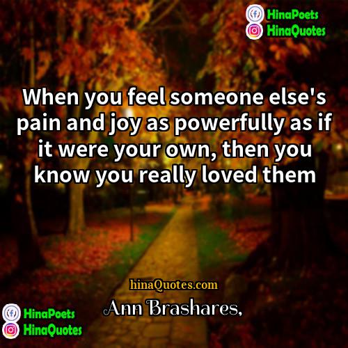 Ann Brashares Quotes | When you feel someone else